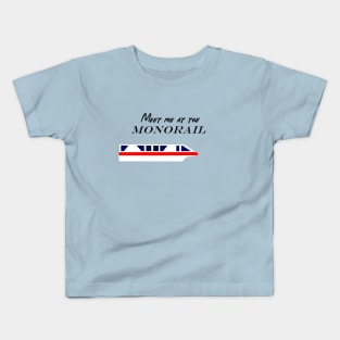 Meet me at the Monorail Kids T-Shirt